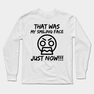 That was my smiling face just now! Long Sleeve T-Shirt